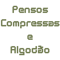 Pensos, compressas e algodão